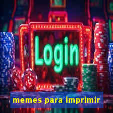 memes para imprimir